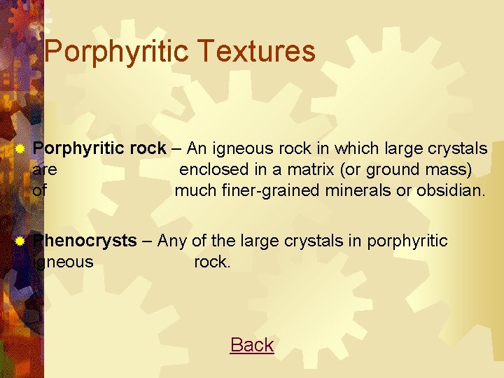 Porphyritic Textures ® Porphyritic rock – An igneous rock in which large crystals are