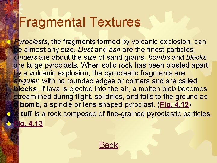 Fragmental Textures Pyroclasts, the fragments formed by volcanic explosion, can be almost any size.