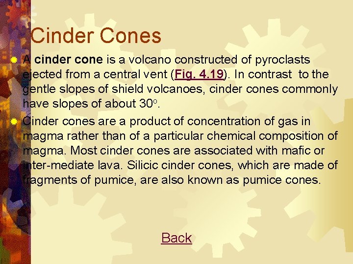 Cinder Cones A cinder cone is a volcano constructed of pyroclasts ejected from a