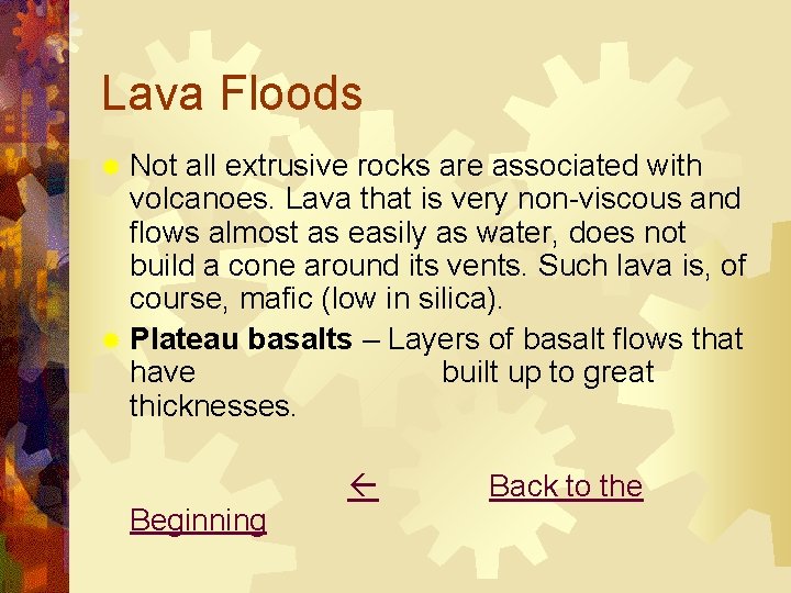 Lava Floods ® Not all extrusive rocks are associated with volcanoes. Lava that is