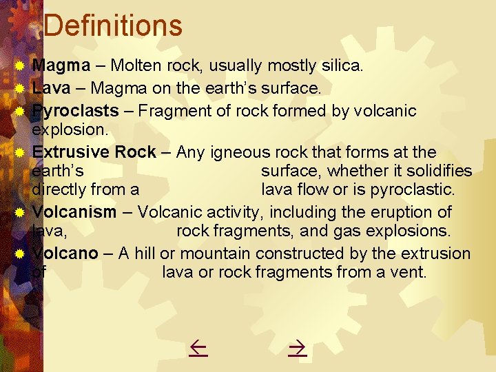 Definitions ® ® ® Magma – Molten rock, usually mostly silica. Lava – Magma