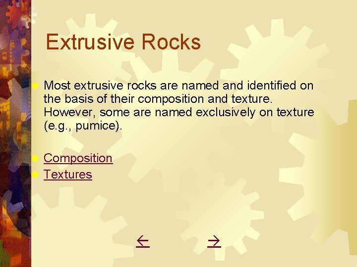 Extrusive Rocks ® Most extrusive rocks are named and identified on the basis of