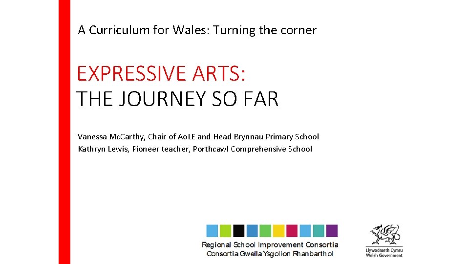 A Curriculum for Wales: Turning the corner EXPRESSIVE ARTS: THE JOURNEY SO FAR Vanessa