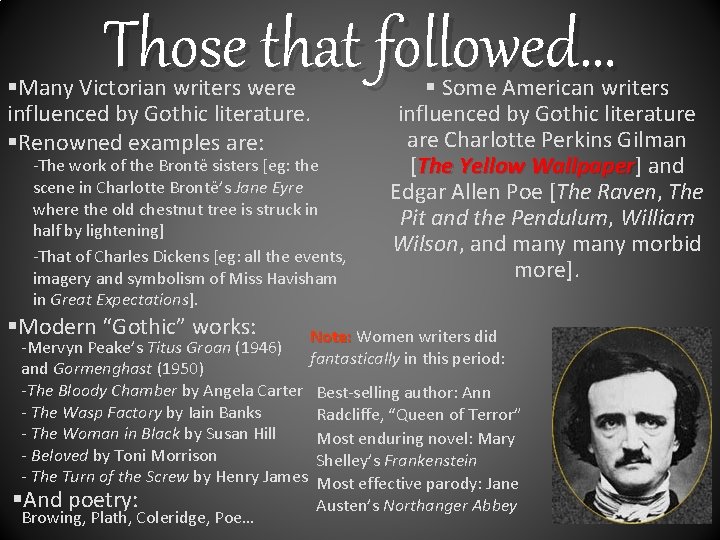 Those that followed… §Many Victorian writers were influenced by Gothic literature. §Renowned examples are: