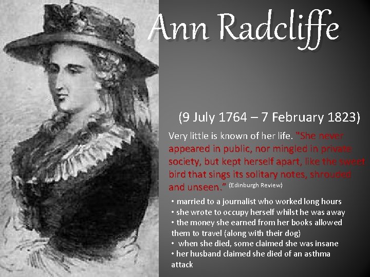 Ann Radcliffe (9 July 1764 – 7 February 1823) Very little is known of