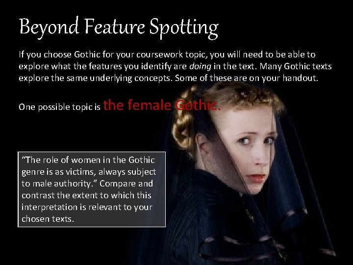 Beyond Feature Spotting If you choose Gothic for your coursework topic, you will need