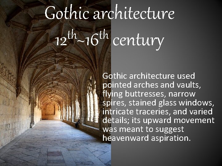 Gothic architecture th th 12 ~16 century Gothic architecture used pointed arches and vaults,