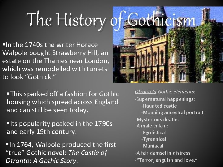 The History of Gothicism §In the 1740 s the writer Horace Walpole bought Strawberry