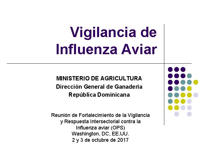 Vigilancia de Influenza Aviar MINISTERIO DE AGRICULTURA Dirección General de Ganadería República Dominicana Reunión