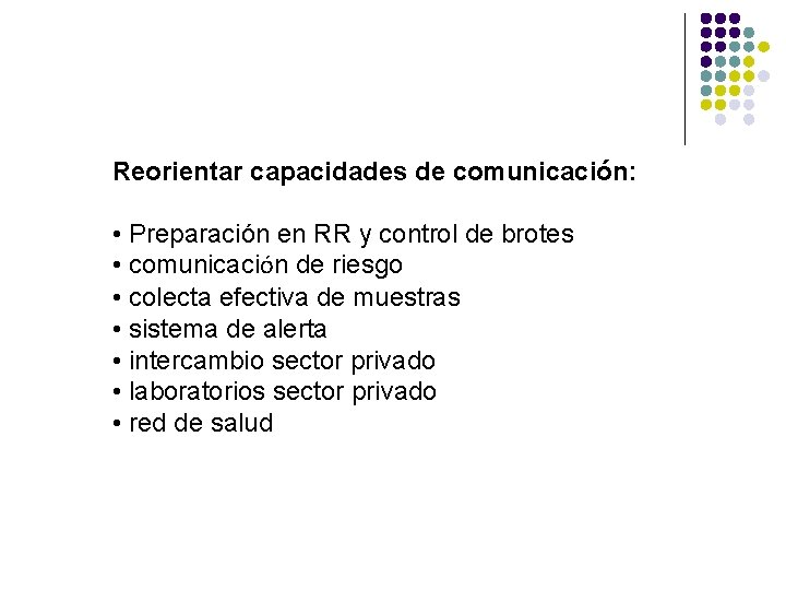 Reorientar capacidades de comunicación: • Preparación en RR y control de brotes • comunicación