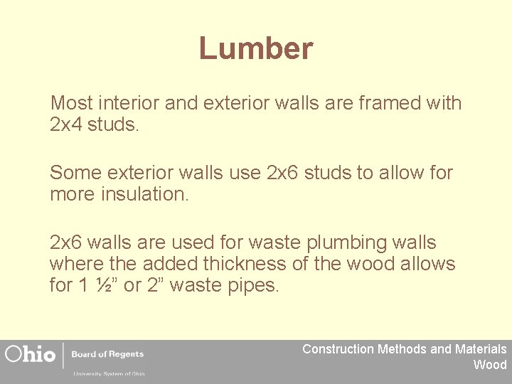 Lumber Most interior and exterior walls are framed with 2 x 4 studs. Some