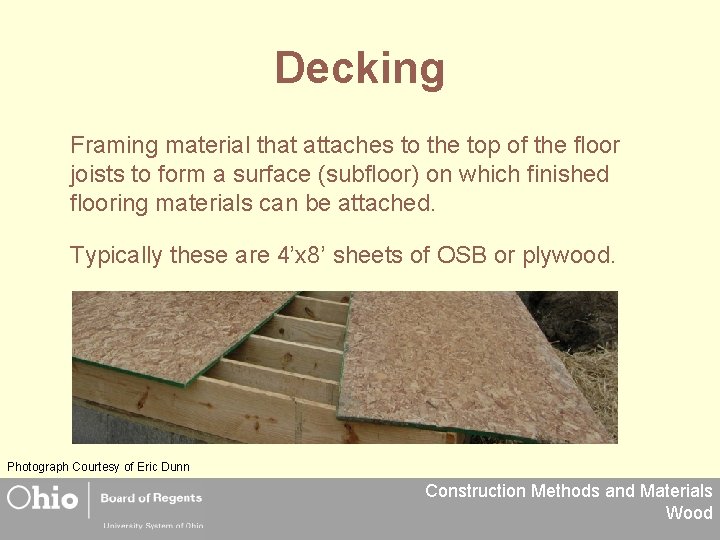 Decking Framing material that attaches to the top of the floor joists to form