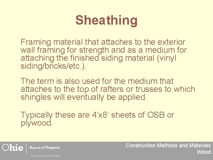 Sheathing Framing material that attaches to the exterior wall framing for strength and as