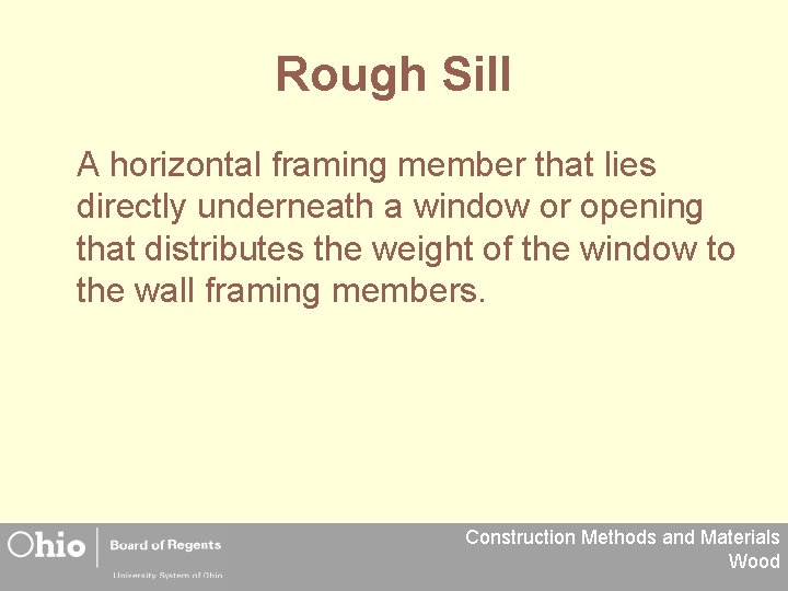 Rough Sill A horizontal framing member that lies directly underneath a window or opening