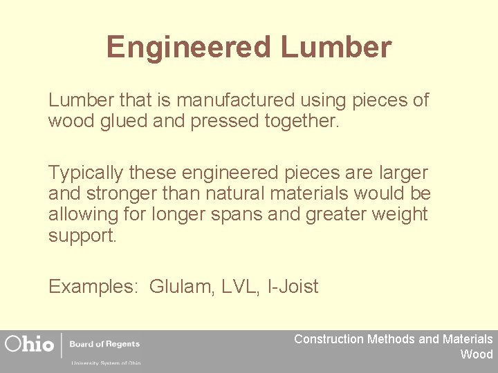 Engineered Lumber that is manufactured using pieces of wood glued and pressed together. Typically