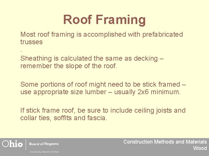 Roof Framing Most roof framing is accomplished with prefabricated trusses. Sheathing is calculated the