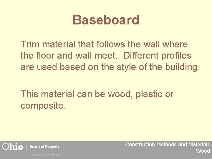 Baseboard Trim material that follows the wall where the floor and wall meet. Different