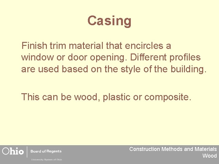 Casing Finish trim material that encircles a window or door opening. Different profiles are