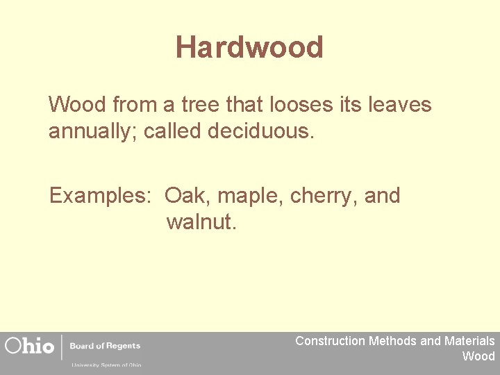 Hardwood Wood from a tree that looses its leaves annually; called deciduous. Examples: Oak,