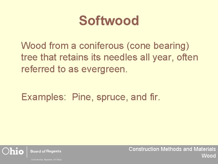 Softwood Wood from a coniferous (cone bearing) tree that retains its needles all year,