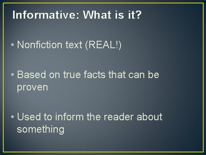 Informative: What is it? • Nonfiction text (REAL!) • Based on true facts that Informative: What is it? • Nonfiction text (REAL!) • Based on true facts that