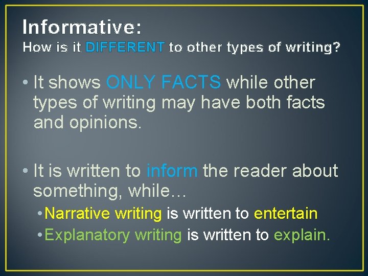Informative: How is it DIFFERENT to other types of writing? • It shows ONLY Informative: How is it DIFFERENT to other types of writing? • It shows ONLY