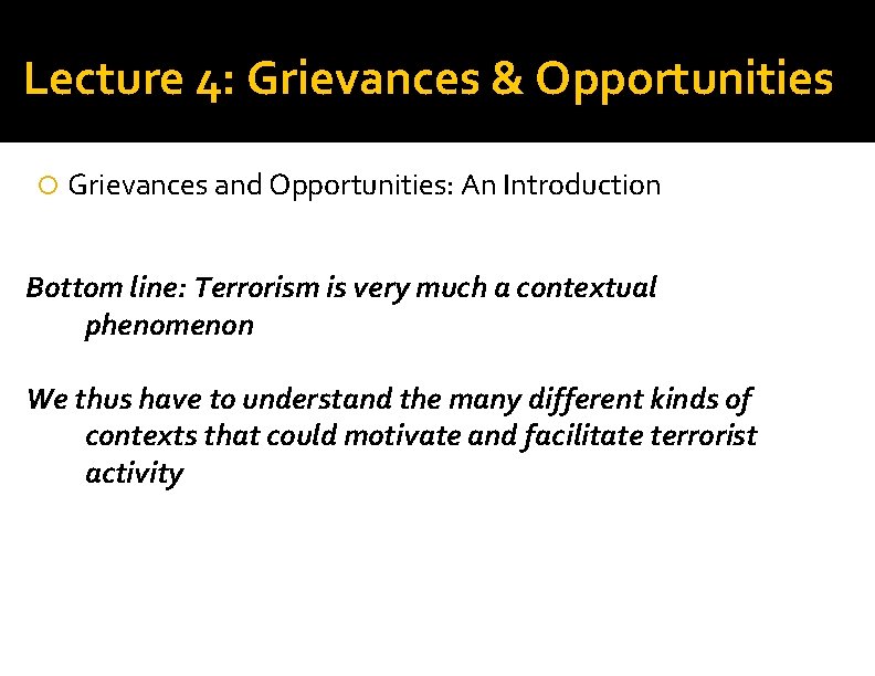 Lecture 4: Grievances & Opportunities Grievances and Opportunities: An Introduction Bottom line: Terrorism is