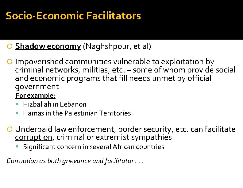 Socio-Economic Facilitators Shadow economy (Naghshpour, et al) Impoverished communities vulnerable to exploitation by criminal