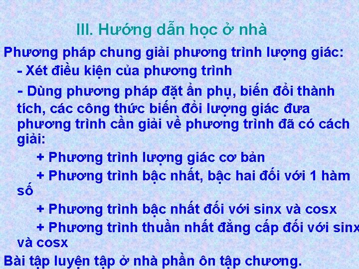 III. Hướng dẫn học ở nhà Phương pháp chung giải phương trình lượng giác: