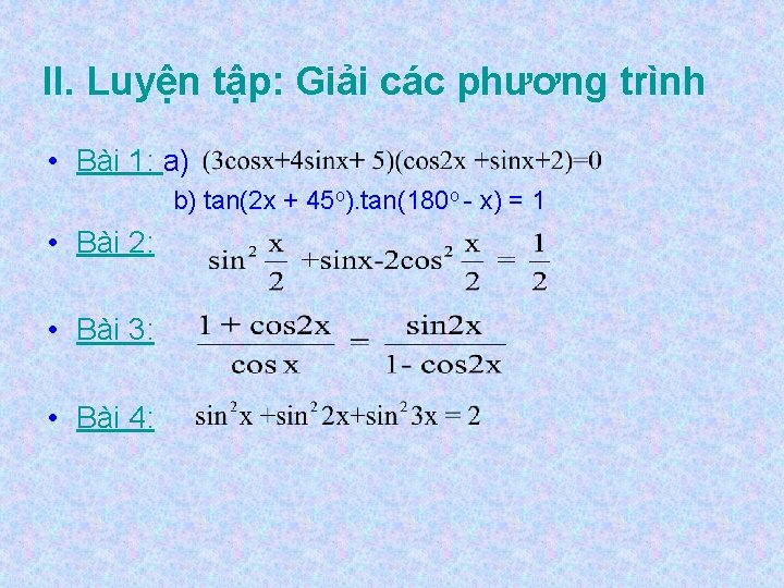 II. Luyện tập: Giải các phương trình • Bài 1: a) b) tan(2 x