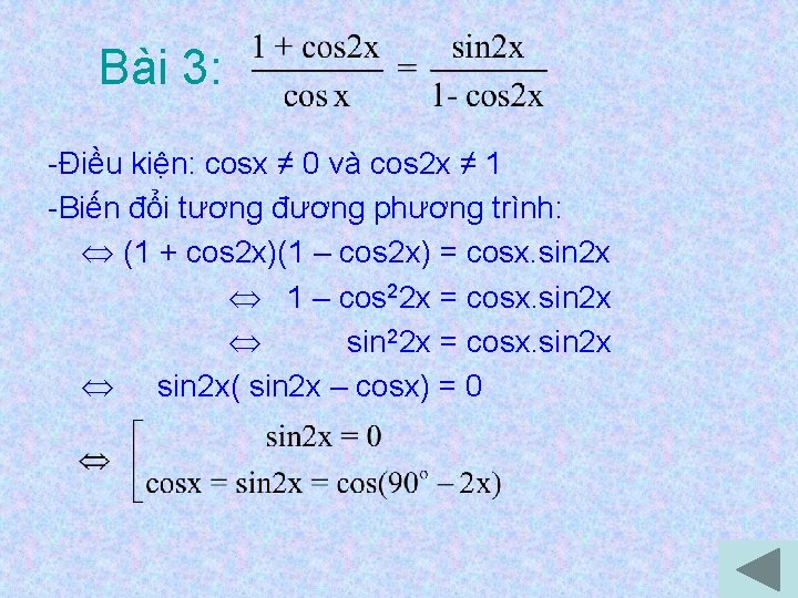 Bài 3: -Điều kiện: cosx ≠ 0 và cos 2 x ≠ 1 -Biến