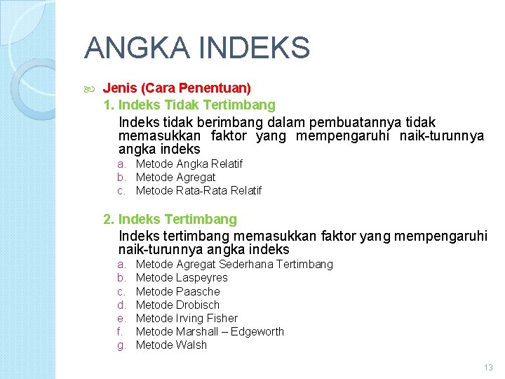 ANGKA INDEKS Jenis (Cara Penentuan) 1. Indeks Tidak Tertimbang Indeks tidak berimbang dalam pembuatannya