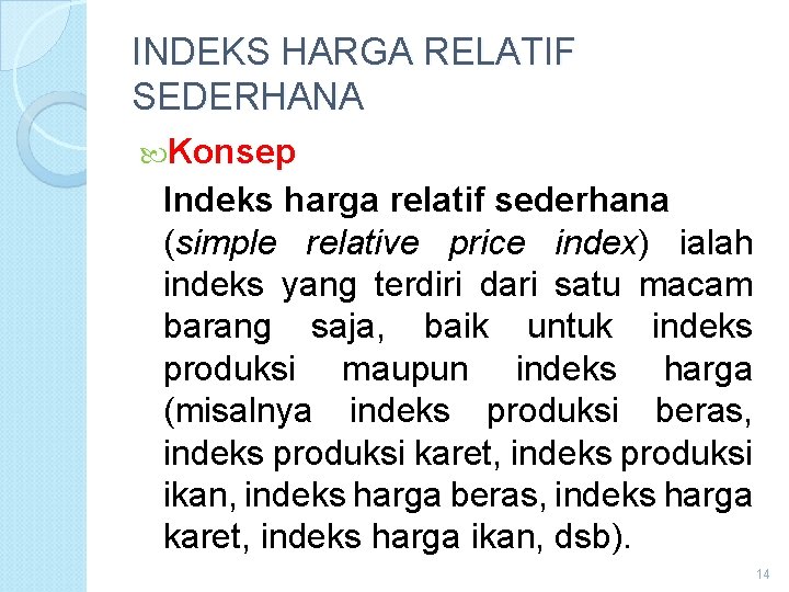 INDEKS HARGA RELATIF SEDERHANA Konsep Indeks harga relatif sederhana (simple relative price index) ialah