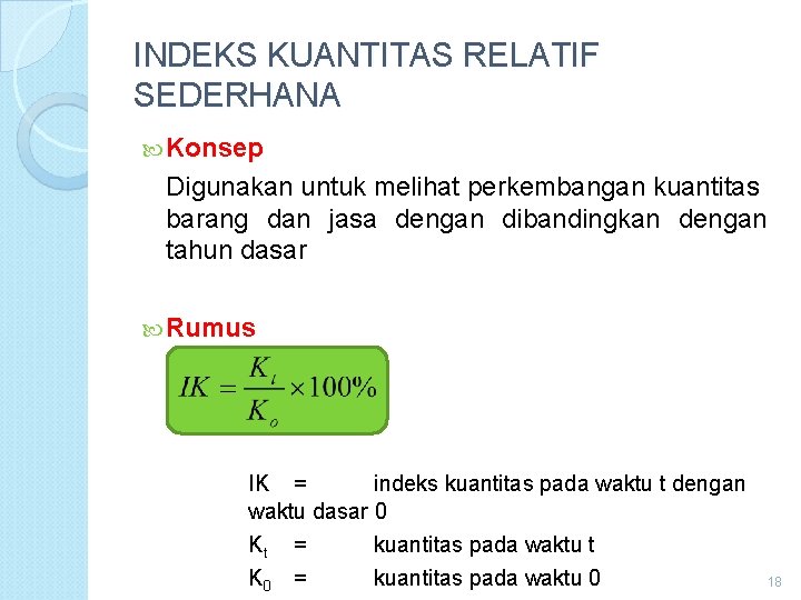 INDEKS KUANTITAS RELATIF SEDERHANA Konsep Digunakan untuk melihat perkembangan kuantitas barang dan jasa dengan