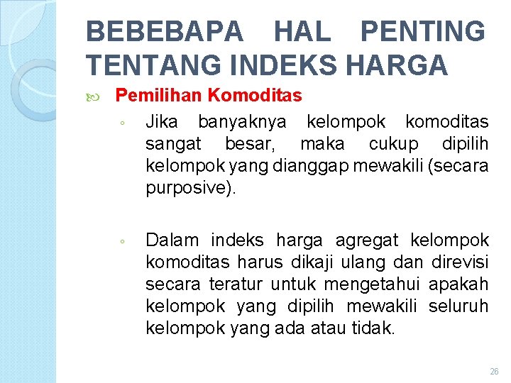 BEBEBAPA HAL PENTING TENTANG INDEKS HARGA Pemilihan Komoditas ◦ Jika banyaknya kelompok komoditas sangat