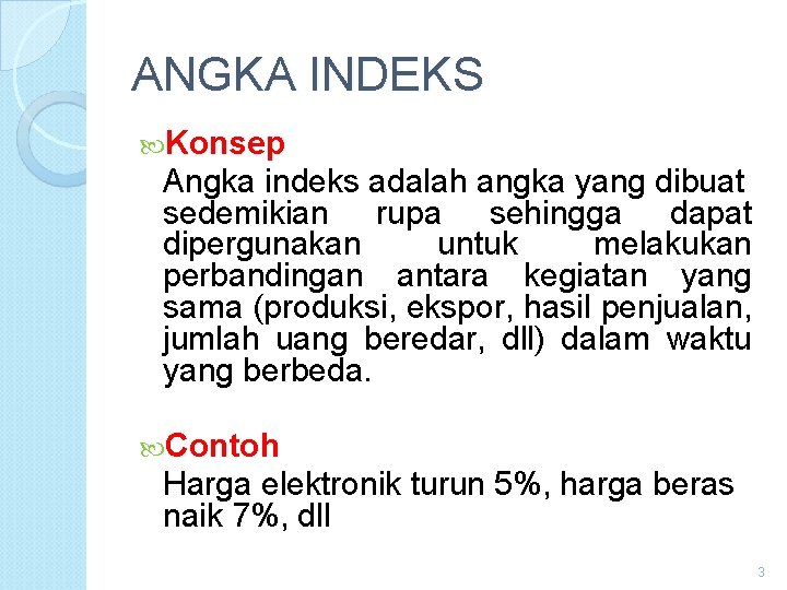 ANGKA INDEKS Konsep Angka indeks adalah angka yang dibuat sedemikian rupa sehingga dapat dipergunakan