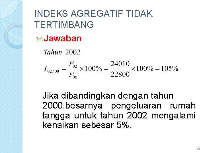 INDEKS AGREGATIF TIDAK TERTIMBANG Jawaban Jika dibandingkan dengan tahun 2000, besarnya pengeluaran rumah tangga