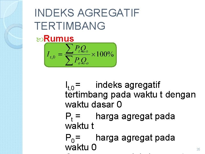 INDEKS AGREGATIF TERTIMBANG Rumus It, 0 = indeks agregatif tertimbang pada waktu t dengan INDEKS AGREGATIF TERTIMBANG Rumus It, 0 = indeks agregatif tertimbang pada waktu t dengan