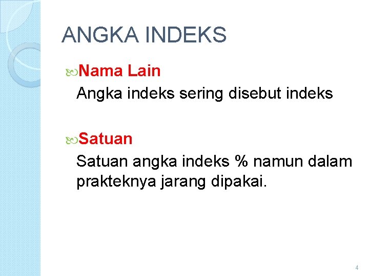 ANGKA INDEKS Nama Lain Angka indeks sering disebut indeks Satuan angka indeks % namun