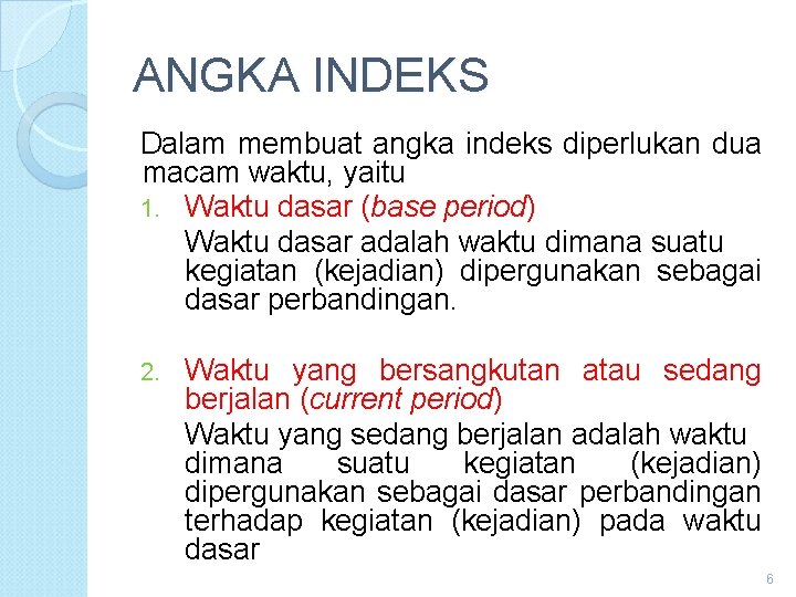 ANGKA INDEKS Dalam membuat angka indeks diperlukan dua macam waktu, yaitu 1. Waktu dasar