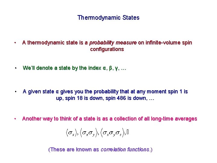 Thermodynamic States • A thermodynamic state is a probability measure on infinite-volume spin configurations Thermodynamic States • A thermodynamic state is a probability measure on infinite-volume spin configurations
