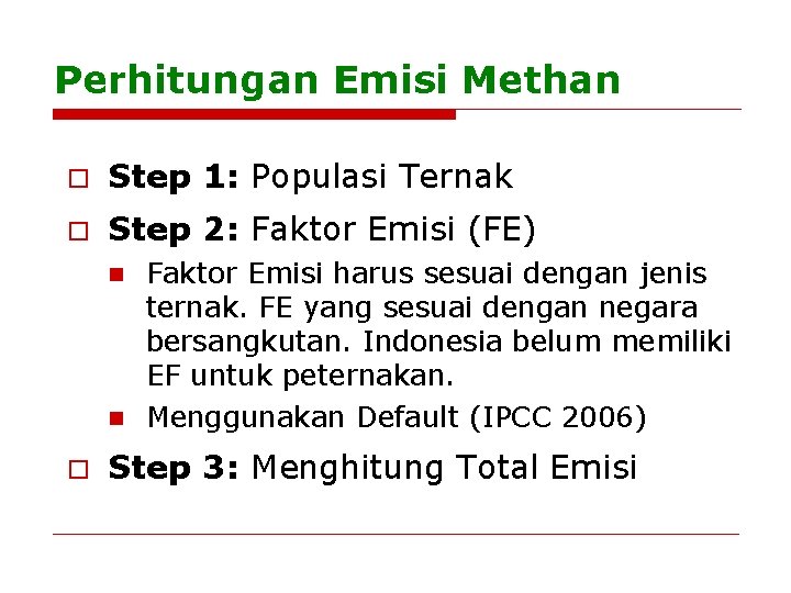 Perhitungan Emisi Methan o Step 1: Populasi Ternak o Step 2: Faktor Emisi (FE)