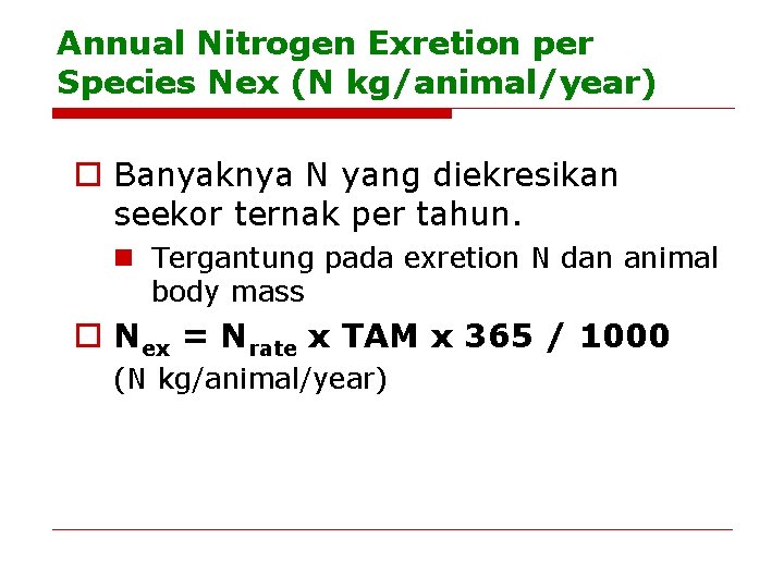 Annual Nitrogen Exretion per Species Nex (N kg/animal/year) o Banyaknya N yang diekresikan seekor