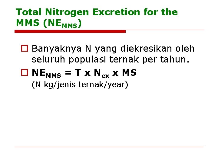 Total Nitrogen Excretion for the MMS (NEMMS) o Banyaknya N yang diekresikan oleh seluruh