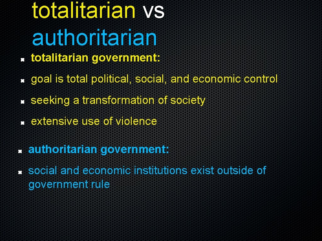 totalitarian vs authoritarian totalitarian government: goal is total political, social, and economic control seeking