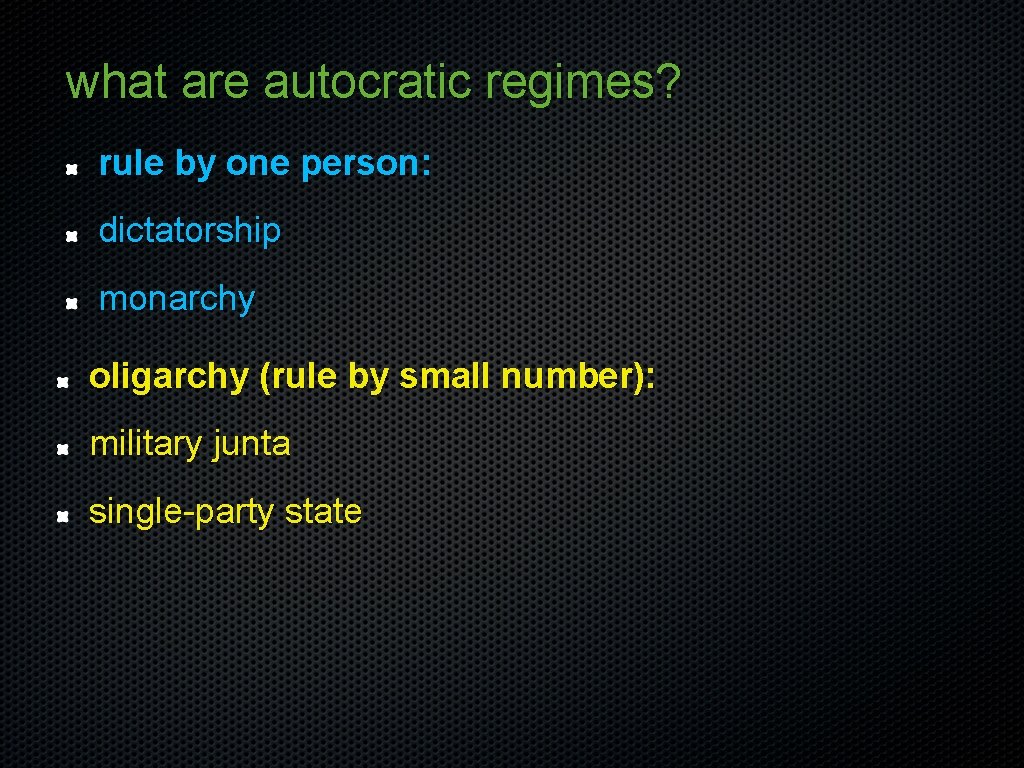 what are autocratic regimes? rule by one person: dictatorship monarchy oligarchy (rule by small
