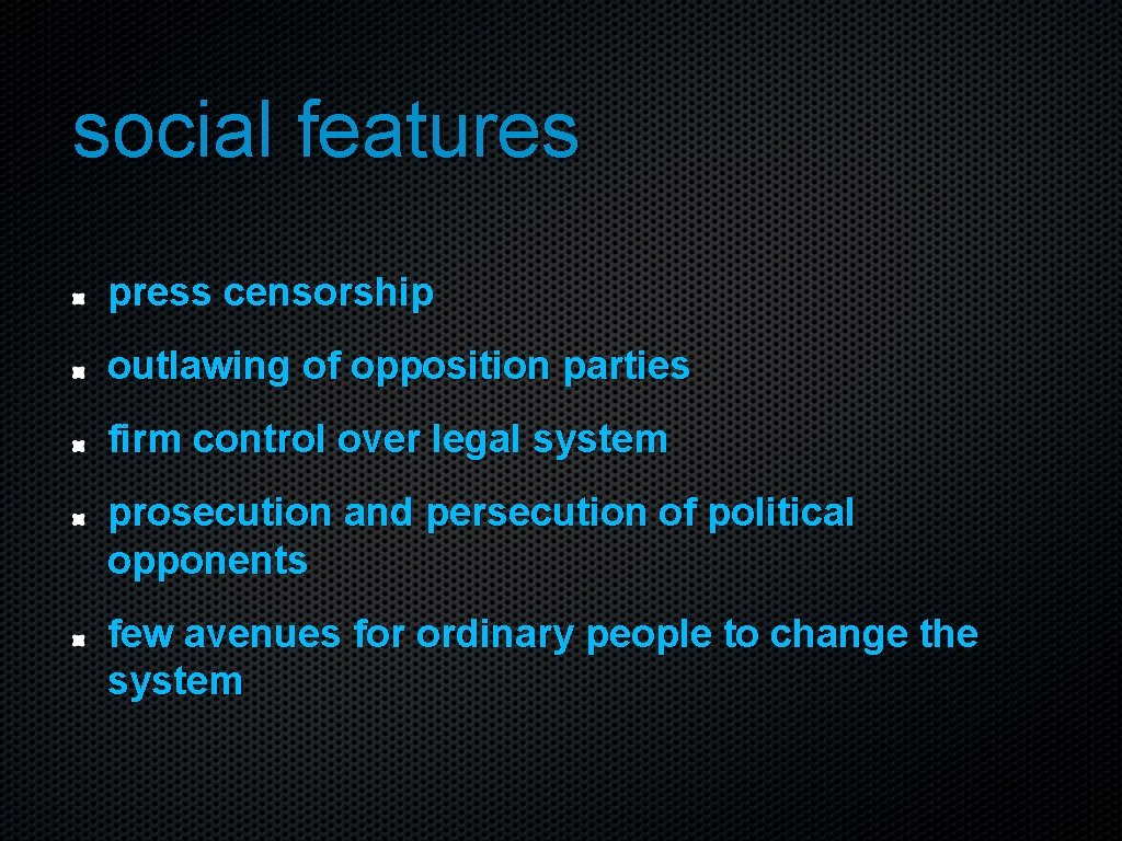 social features press censorship outlawing of opposition parties firm control over legal system prosecution