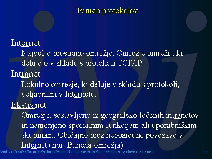 Pomen protokolov Internet Največje prostrano omrežje. Omrežje omrežij, ki delujejo v skladu s protokoli