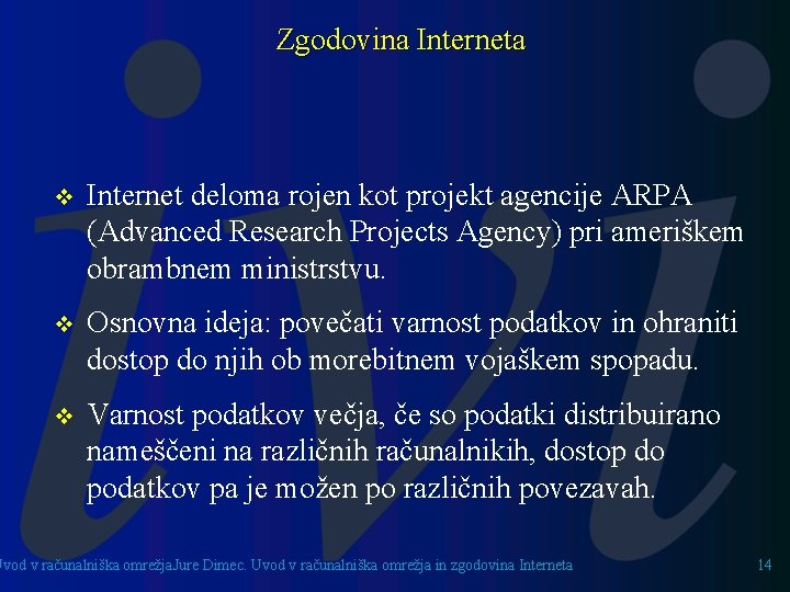 Zgodovina Interneta v Internet deloma rojen kot projekt agencije ARPA (Advanced Research Projects Agency)