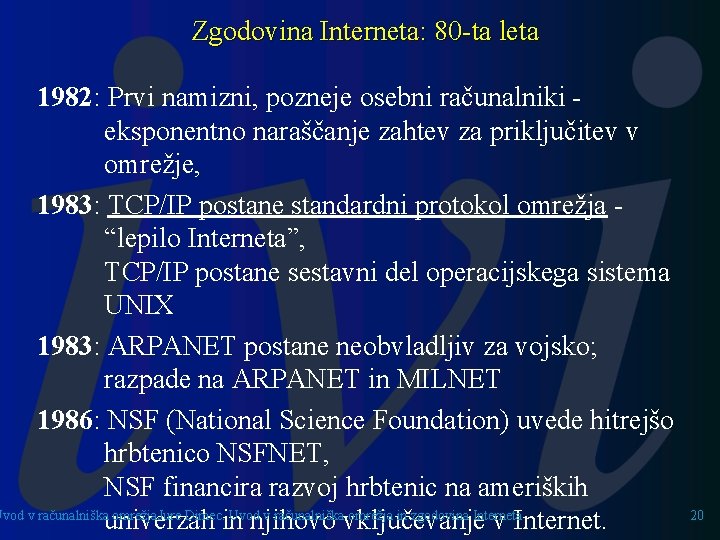 Zgodovina Interneta: 80 -ta leta 1982: Prvi namizni, pozneje osebni računalniki eksponentno naraščanje zahtev